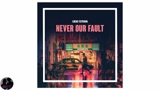 Lucas Estrada - Never Our Fault