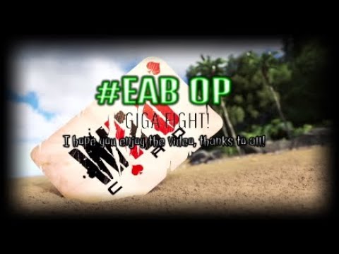 ARK SURVIVAL EVOLVED EAB OP* GIGA FIGHT!