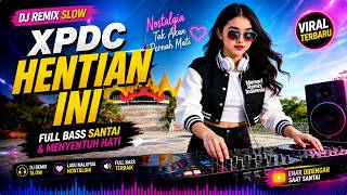 Download lagu DJ Slow Remix XPDC - Hentian Ini 🎧 Lagu Malaysia Nostalgia Paling Enak Temani Santai mp3