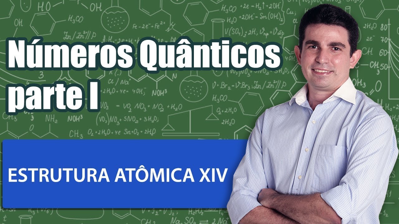 Estrutura Atômica XIV   Números Quânticos