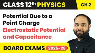 Potential Due to a Point Charge | Class 12 Physics Chapter 2 | CBSE 2024-25