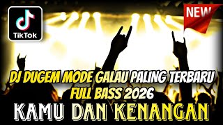 Download lagu DJ DUGEM MODE GALAU FULL BASS TERBARU 2026 ⁉️ Dj Kamu Dan Kenangan ‼️ REMIX DJ PALING ENAK SEDUNIA mp3