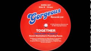 Togheter  -  You've Got To Have It (Doctor Manhattan's Pounding Remix)