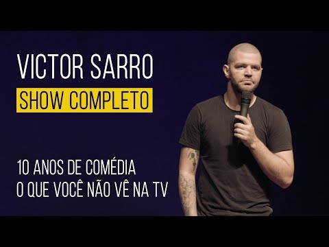 VICTOR SARRO - SHOW COMPLETO - 10 ANOS DE COMÉDIA - O QUE VOCÊ NÃO VÊ NA TV