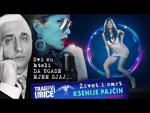 TRAGOVI UBICE 36 - Život i smrt KSENIJE PAJČIN‼ (1.deo) Svi su hteli da ugase njen sjaj‼