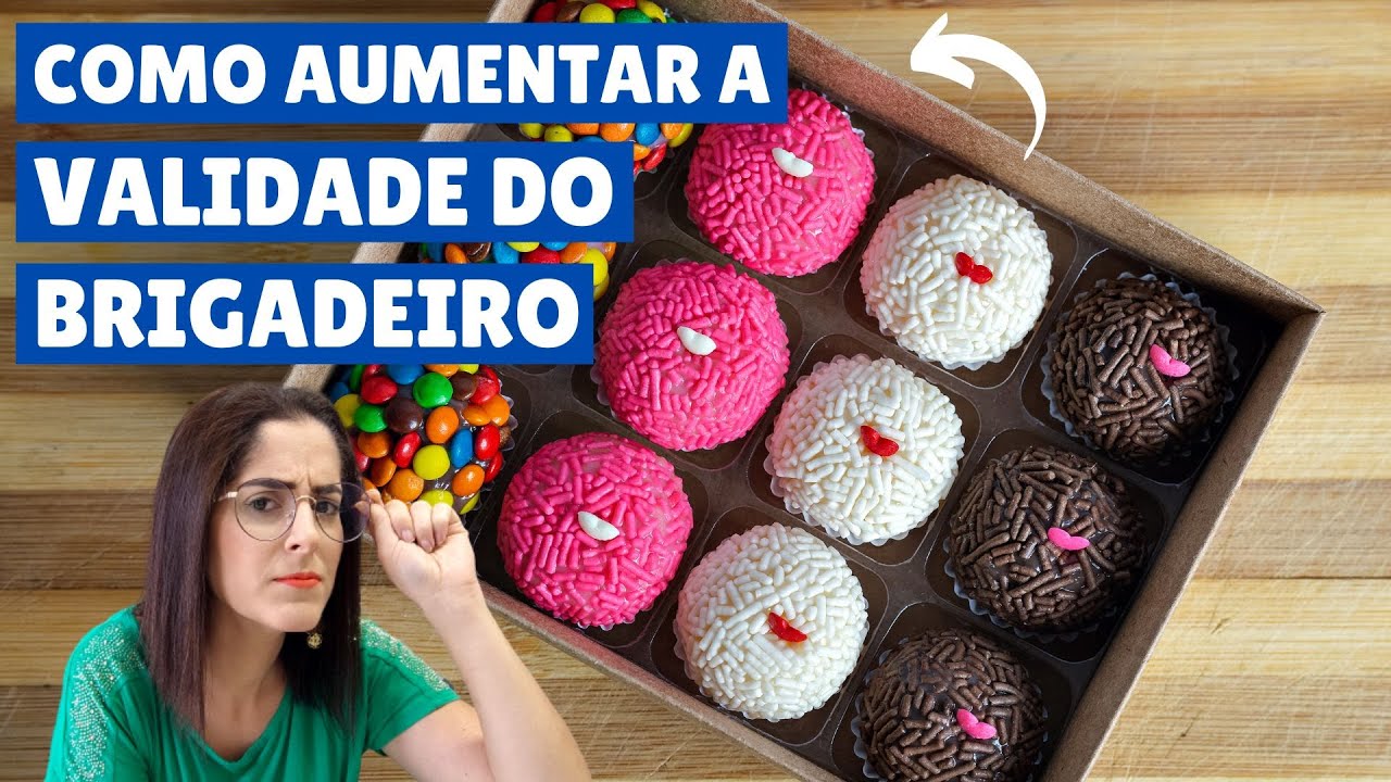 Validade Brigadeiro!! Como aumentar