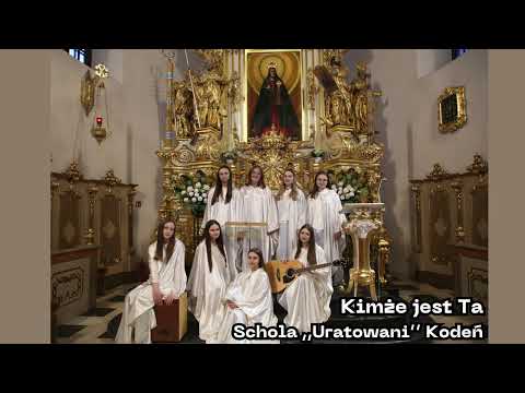 Schola ,,Uratowani’’ Kodeń Kimże jest Ta