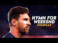 Leo Messi ► Coldplay - Hymn For The Weekend (TikTok Remix) ● Goals & Skills |