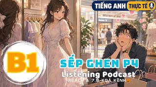 🎧 Luyện Nghe Tiếng Anh Level B1 - SẾP GHEN PHẦN 4 - | Listening English Podcast |🎯