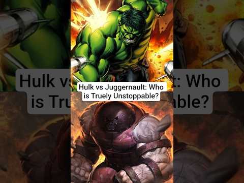 Hulk vs Juggernaut: Who Is Truly Unstoppable?
