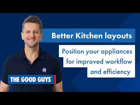 How to Optimise Kitchen Layout: Oven, Fridge & Dishwasher Tips | The Good Guys