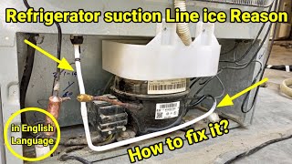 Refrigerator suction line ice reason|how to remove ice from refrigerator suction line|ice on suction