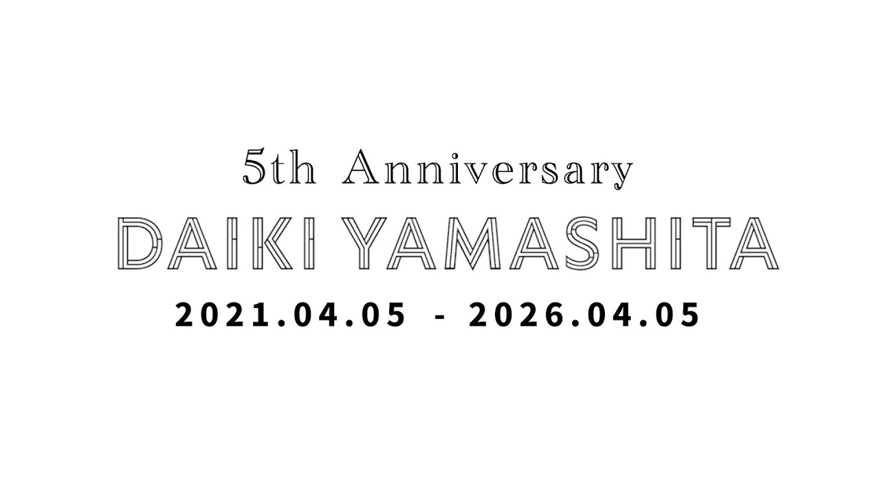 山下大輝 Artist  5th Anniversary Movie