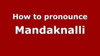 How to pronounce Mandaknalli