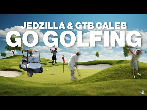 Jedzilla & GTB Caleb Go Golfing
