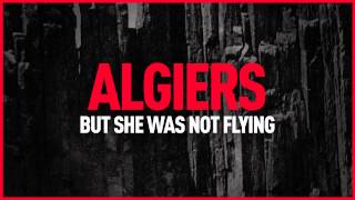 Algiers - "But She Was Not Flying" (Official Audio)