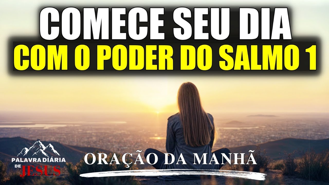 Salmo 1: A Oração da Manhã que irá Encher Seu Dia com a Presença de Deus | Motivação Cristã