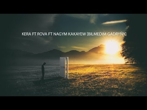 Kera ft Rova ft Nagym Kakayew [Bilmedim Gadryñy]