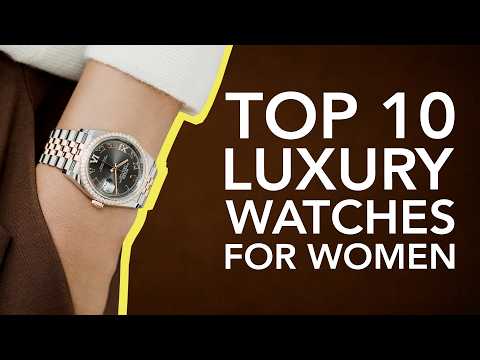 Top 10 Luxury Watches Every Woman Should Know