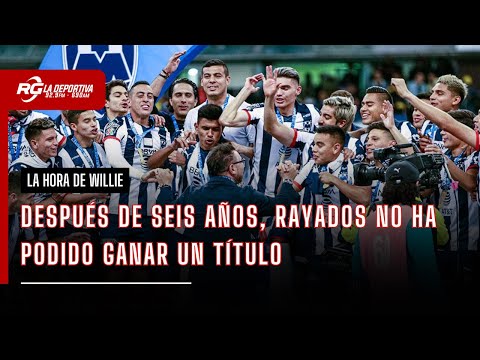 A SEIS AÑOS DEL ÚLTIMO TÍTULO DE RAYADOS | LA HORA DE WILLIE