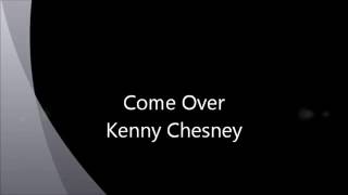 Come over kenny chesney lyrics video