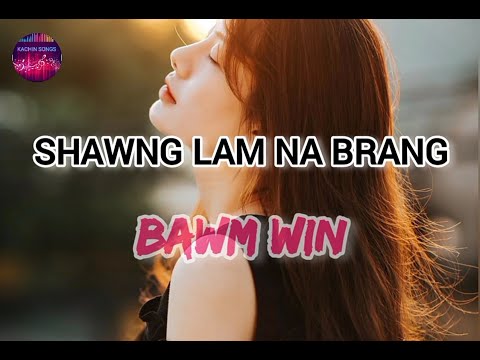 Shawng Lam Na Brang (Kachin Song)- Bawm Win