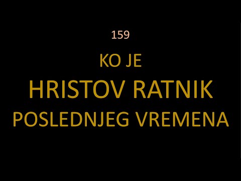 159 Ko je HRISTOV RATNIK poslednjeg vremena - Bori se dok se bitka ne završi