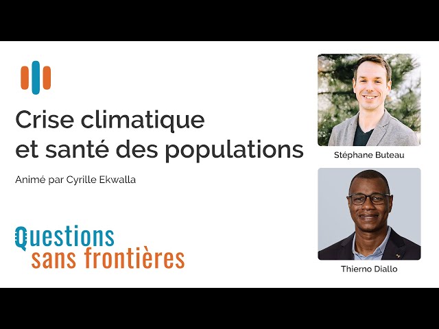 Balado Questions sans frontières: «Crise climatique et santé des populations»
