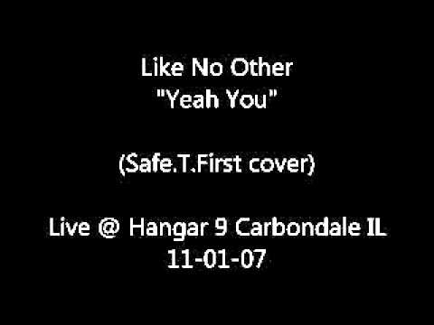Like No Other - Yeah You (Safe.T.First cover) Live @ Hangar 9 2007
