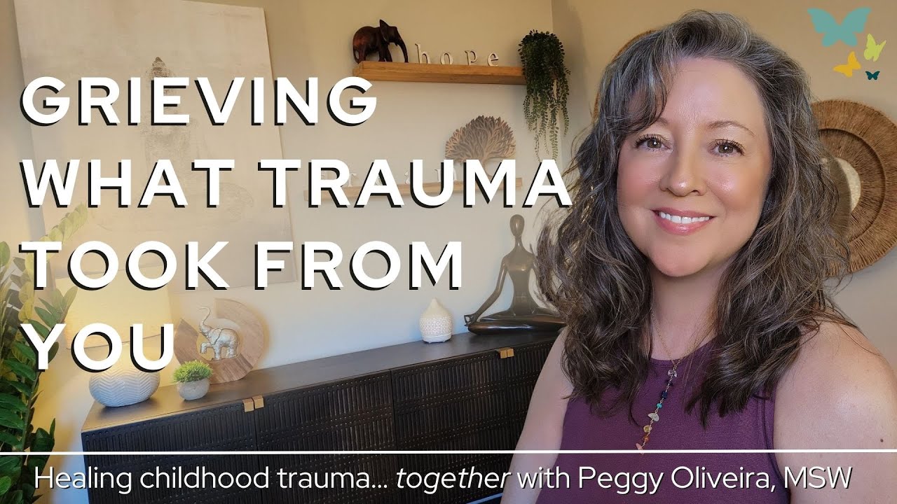 Grieving the Loss of Childhood for Survivors of Childhood Trauma