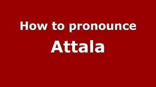 How to pronounce Attala
