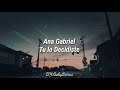 Ana Gabriel / Tu lo decidiste / Letra en Español