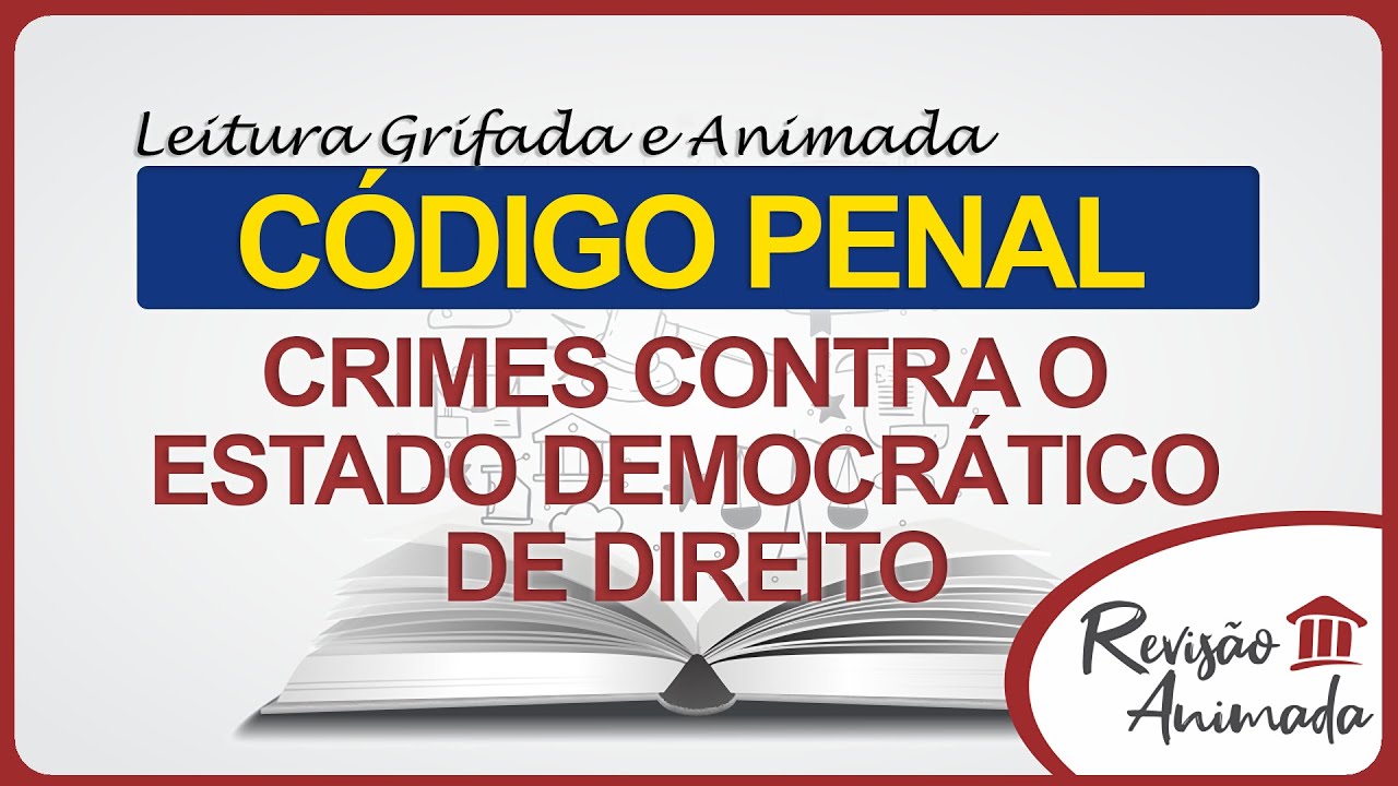 Leitura da Parte Especial do Código Penal - Crimes Contra o Estado Democrático de Direito