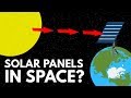 Why Don T We Just Put Solar Panels In Space