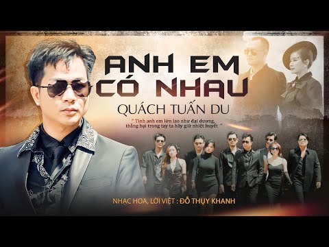ANH EM CÓ NHAU - QUÁCH TUẤN DU | OFFICIAL MUSIC VIDEO || Tình Anh Em Lớn Lao Như Đại Dương...
