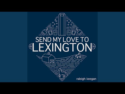 Send My Love To Lexington - Raleigh Keegan