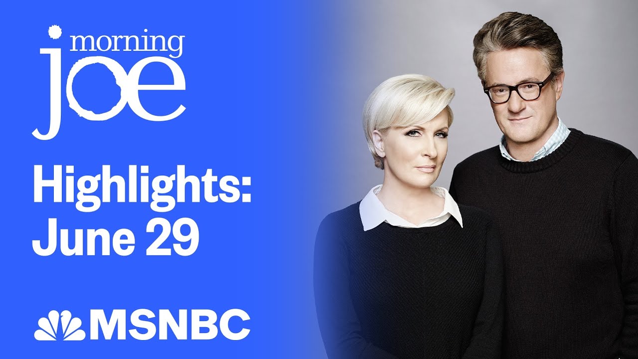 Watch Morning Joe Highlights: June 29 | MSNBC