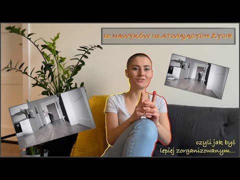 JAK BYĆ LEPIEJ ZORGANIZOWANYM - 10 nawyków ułatwiających życie | minimalizm