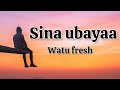 Watu fresh - sina ubaya (lyrics)