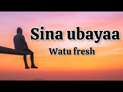 Watu fresh - sina ubaya (lyrics)