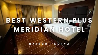 Best Western Plus Meridian Hotel - Nairobi, Kenya - Safe and affordable !