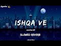 Ishqa Ve Chadeya Zeeshan Ali Slowed Reverb Music Vibes Aysha B123