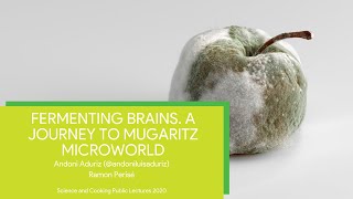 Fermenting Brains. A Journey to Mugaritz microworld. Andoni Luis Aduriz and Ramon Perisé