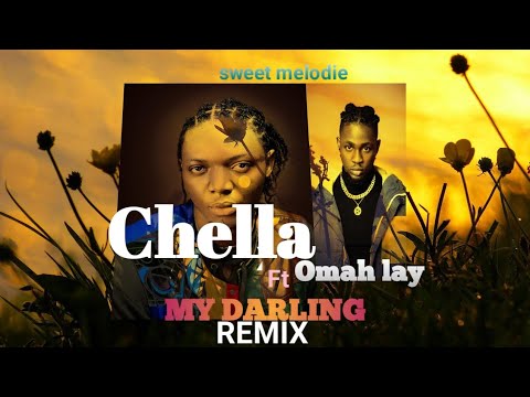 CHELLA FT OMAH LAY _ SWEET MELODIE / My darling Remix (Official Audio)