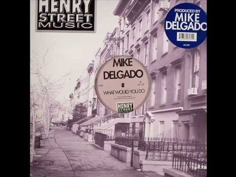 Mike Delgado  -  What Would You Do (Original)