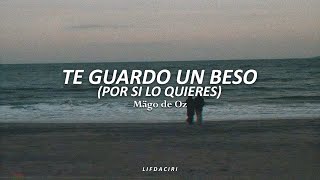 MÄGO DE OZ-Te Guardo Un Beso (Por Si Lo Quieres)//Letra//