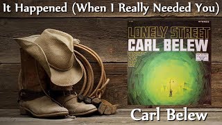 Carl Belew - It Happened (When I Really Needed You) (Stereo)