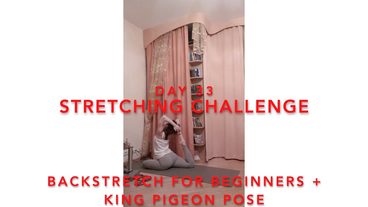 Day 33/365. Stretching Challenge. Yoga - Backbends for Beginners & King Pigeon Pose.
