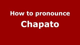 How to pronounce Chapato