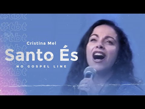 #TBT Cristina Mel - Santo És (No Gospel Line )